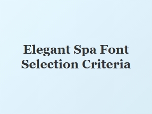 Selecting Fonts for an Elegant Spa Environment