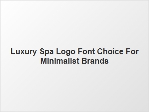 Minimalist Luxury Spa Logo Font Choices