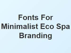 Minimalist Natural Fonts for Your Eco Spa Branding