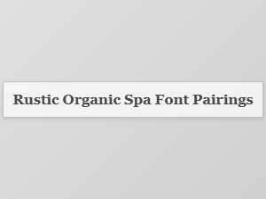 Rustic Spa Font Pairings for Organic Design